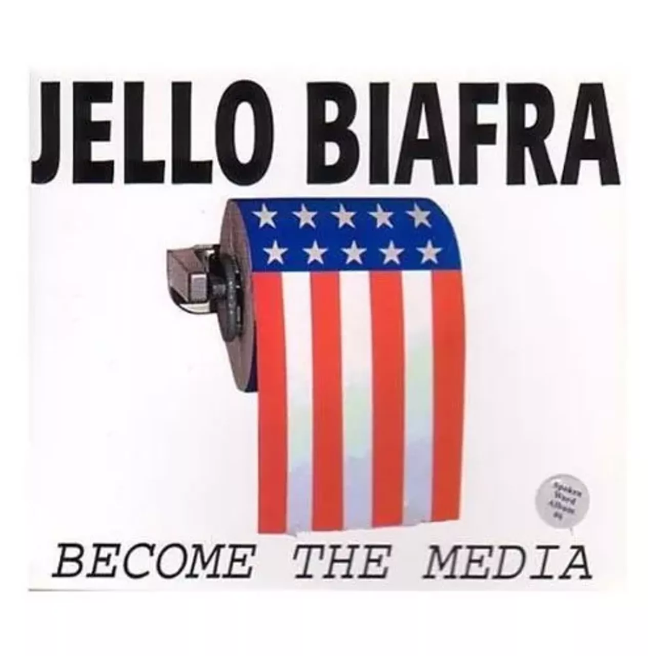 Jello Biafra - Become the Media (2001) If there's an image that can sum up Jello Biafra quickly, it's this one. The American flag strung out as a roll of toilet paper should give you a pretty good idea of what to expect from Biafra's spoken word work, much of which was recorded in Seattle, Denver and Boulder prior to his bid for President in 2000.