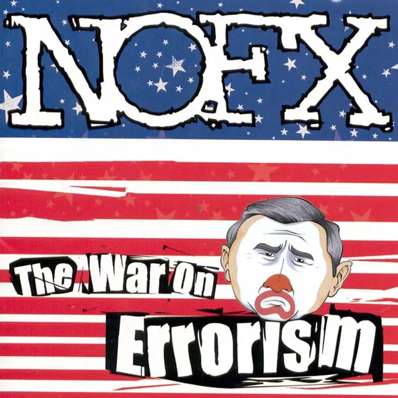 NOFX - War on Errorism (2003) A quick glance at this album cover is enough to reveal NOFX's opinion of George Bush. Decked out in clown paint with a flag background, it's pretty unmistakable the band wasn't into the former president. Amazingly, the record still picked up a some radio play with its single, "Franco Un-American," and was even featured on an episode of One Tree Hill when one of the characters read aloud lines from "Re-gaining Unconsciousness."